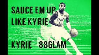 Kyrie Irving Celtics Mix - "Sauce Em Up Like Kyrie" Kyrie 88GLAM