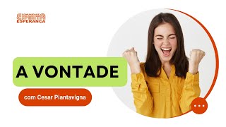 Palestra Doutrinária: A vontade com Cesar Piantavigna.