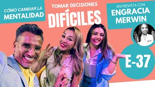 COMO CAMBIAR LA MENTALIDAD, TOMAR DECISIONES DIFICILES Y ENTREVISTA CON ENGRACIA MERWINS PMP Ep 37