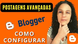 CONFIGURAÇÕES AVANÇADAS NO BLOGGER [ESSENCIAIS]!