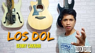 LOS DOL - DENNY CAKNAN || ROCK COVER ||