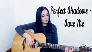 Perfect Shadows - Save Me (Acoustic cover)