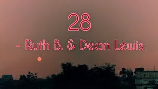 28 / twenty-eight - Ruth B. & Dean Lewis (lyrics)