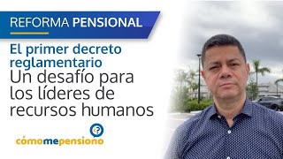 Un desafío para los líderes de recursos humanos - El primer decreto reglamentario #reformapensional