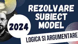 Bac 2024 - Rezolvarea subiectului MODEL propus pentru disciplina Logica si argumentare