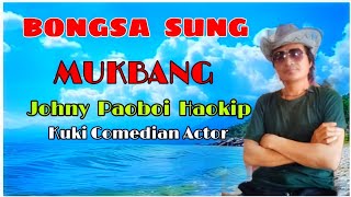 MUKBANG With JOHNY PAOBOI HAOKIP || Kuki Comedian Actor || BONGSA SUNG ||