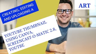 Creating A YouTube Thumbnail using Canva  Editing using Screencast  Uploading the Video in YouTube