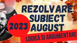 Bac 2023 - Rezolvarea subiectului de examen august 2023 la disciplina Logica si argumentare