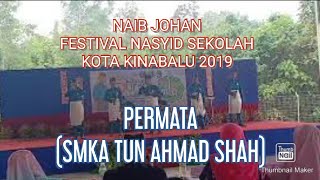 (PERMATA- SMKA TUN AHMAD SHAH) NAIB JOHAN FESTIVAL NASYID SEKOLAH DAERAH KOTA KINABALU