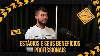 Estágios e seus benefícios profissionais.