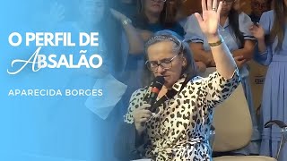 O PERFIL DE ABSALÃO | MISSIONÁRIA APARECIDA BORGES