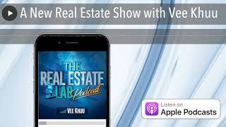 A New Real Estate Show with Vee Khuu