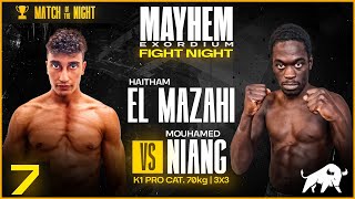 MAYHEM EXORDIUM °7 MATCH - K1 70KG // HAITHAM EL MAZAHI VS MOUHAMED NIANG - FULL FIGHT