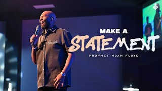 MAKE A STATEMENT || PROPHET NOAH FLOYD