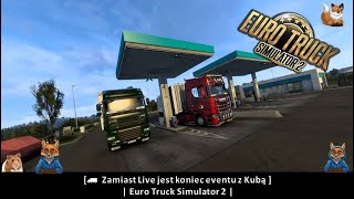 [ Zamiast Live jest koniec eventu z Kubą] | Euro Truck Simulator 2 MP