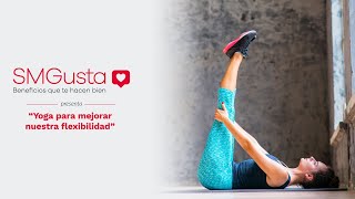 SMGusta presenta: Yoga para mejorar la flexibilidad