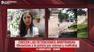 Tucumán: detenciones arbitrarias, denuncias de coimas y maltrato policial