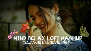 💕Mind Relaxing Songs 2024 | Mind Relax Lofi Mashup 2024 | Mind Relaxing Music | Azom Mashup -0007