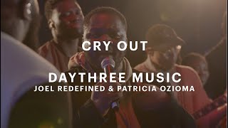 Cry Out - DayThree Music, Joel Redefined & Patricia Ozioma (Official Music Video)