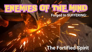 Forged in Suffering – The Fortified Spirit - Enemies of the Mind 11