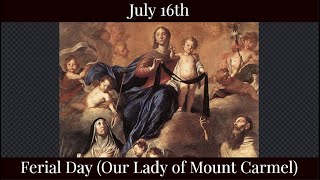 Tue July 16 2024 - Ferial Day (Our Lady of Mount Carmel)