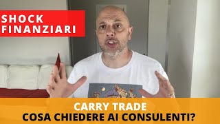 Carry Trade e Shock Finanziari: Le 3 Domande Cruciali da Fare al Tuo Consulente