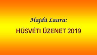 Hajdú Laura - Húsvéti üzenet 2019