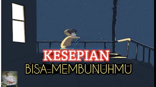 KESEPIAN BISA MEMBUNUH MU || Motivasi Hidup ||