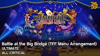 【Theatrhythm Final Bar Line】Battle at the Big Bridge (TFF Menu Arrangement) Ultimate All Critical