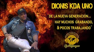 Dionis K-DA Uno - De la nueva genecion hay muchos grabando, y pocos trabajando