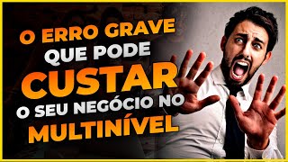 O Erro que Pode Custar seu Negócio no Marketing Multinível