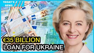 EU to provide €35 billion loan for Ukraine using proceeds from frozen Russian assets