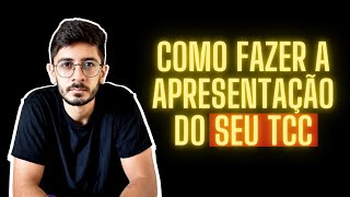 COMO FAZER A APRESENTAÇÃO DE DEFESA DO TCC