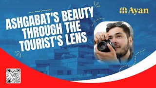 "Ashgabat's Beauty - Through the Tourist's Lens"