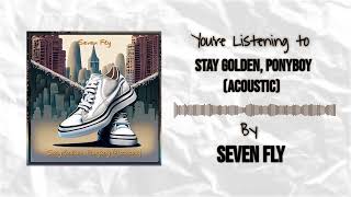 Seven Fly - Stay Golden, Ponyboy (Acoustic)