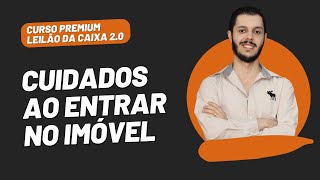 AULA 4.5 - CUIDADOS AO ENTRAR NO IMÓVEL [CURSO PREMIUM LEILÃO DA CAIXA 2.0]