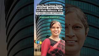 How did this Chennai woman become India's top self-made billionaire with Rs 47,500 crore net worth?