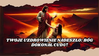 🛑Cud uzdrowienia jest w drodze! Bóg dotyka teraz twojego życia!