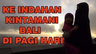 keindahan kintamani bali di pagi hari