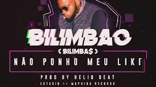 Bilimbao - Não Ponho meu Like ( Prod. Helio Beat)