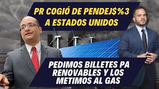 PR COGIÓ DE PENDEJ$%3 A ESTADOS UNIDOS - Pedimos billetes pa renovables y los metimos al gas