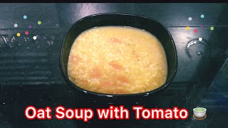 شوربة الشوفان بالطماطم | Oat Soup with Tomato 😍