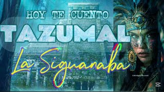 Hoy te Cuento Tazumal La Siguanaba