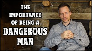 The Importance of Being a Dangerous Man