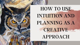 How to use Intuition and Planning as a Creative Approach to Artmaking