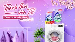 THẢNH THƠI ĐÓN TẾT CÙNG QUÀ TẶNG TỪ MAXKLEEN