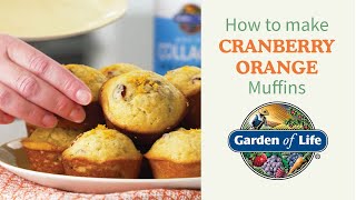 How To Make Cranberry Orange Muffins by Garden of Life