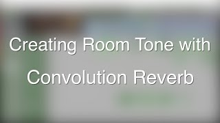 Creating Room Tone with Convolution Reverb