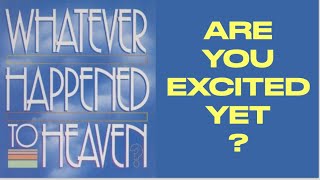 ARE YOU EXCITED YET--ABOUT HEAVEN?