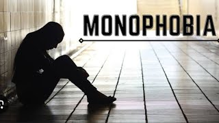 MONOPHOBIA | MENTAL HEALTH PROBLEM